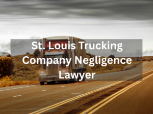 St. Louis trucking company negligence lawyer