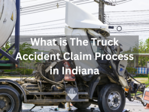 What is The Truck Accident Claim Process in Indiana
